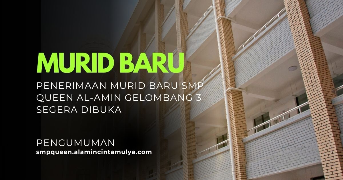 Penerimaan Murid Baru SMP Queen Al-Amin Gelombang 3 Segera Dibuka